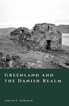 Greenland and the Danish Realm: Empire in the Arctic (The Story of Denmark)