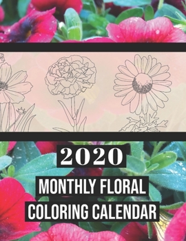 2020 Monthly Floral Coloring Calendar: Beginner Easy Floral Twelve Monthly Coloring Pages | Enjoyable and Relaxing Flower Designs for Adults
