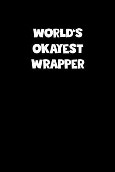 World's Okayest Wrapper Notebook - Wrapper Diary - Wrapper Journal - Funny Gift for Wrapper: Medium College-Ruled Journey Diary, 110 page, Lined, 6x9 (15.2 x 22.9 cm)