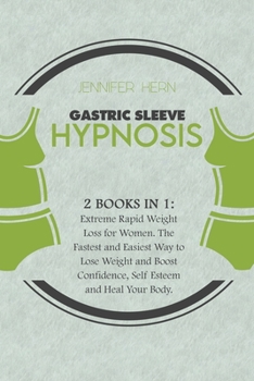 Gastric Sleeve Hypnosis: 2 Books in 1: Extreme Rapid Weight Loss for Women. The Fastest and Easiest Way to Lose Weight and Boost Confidence, Self Esteem and Heal Your Body.