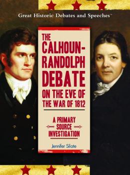 Library Binding The Calhoun-Randolph Debate on the Eve of the War of 1812: A Primary Source Investigation Book