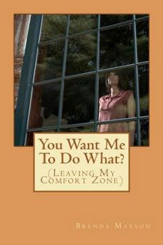 Paperback You Want Me To Do What? (Leaving My Comfort Zone) Book