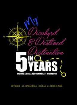 Hardcover My Dizahyrd & Destined Destination in 5 Years - Visions & Goals Accountability Workbook Book