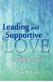 Paperback Leading and Supportive Love: The Truth About Dominant and Submissive Relationships Book