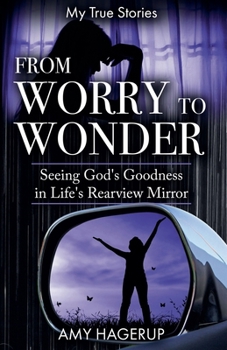 Paperback From Worry to Wonder: Seeing God's Goodness in Life's Rearview Mirror Book