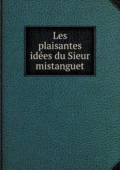 Paperback Les plaisantes id?es du Sieur mistanguet [French] Book