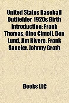 United States Baseball Outfielder, 1920s Birth Introduction : Frank Thomas, Gino Cimoli, Don Lund, Jim Rivera, Frank Saucier, Johnny Groth