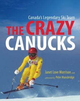 Hardcover The Crazy Canucks: Canada's Legendary Ski Team Book