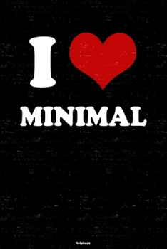 I Love Minimal Notebook: Minimal Heart Music Journal 6 x 9 inch 120 lined pages gift