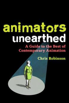 Paperback Animators Unearthed: A Guide to the Best of Contemporary Animation Book