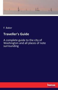 Paperback Traveller's Guide: A complete guide to the city of Washington and all places of note surrounding Book