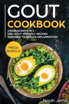Paperback GOUT Cookbook: MEGA BUNDLE - 3 Manuscripts in 1 - 180+ GOUT-Friendly Recipes Designed to Reduce Inflammation Book