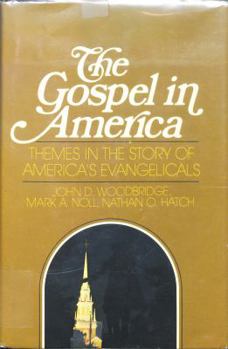 Hardcover The Gospel in America: Themes in the Story of America's Evangelicals Book