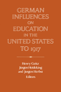 German Influences on Education in the United States to 1917 - Book  of the Publications of the German Historical Institute