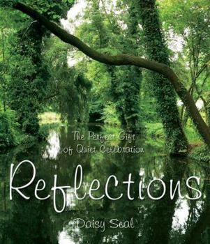 Hardcover Reflections: The Perfect Gift of Quiet Celebration (Daisy Seal's Series) Book