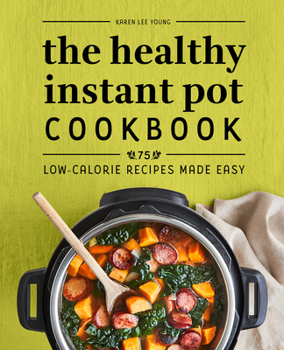 Paperback The Healthy Instant Pot Cookbook: 75 Low-Calorie Recipes Made Easy Book