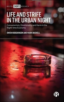 Life and Strife in the Urban Night: An Ethnography of Adulthood, Consumerism and Harm in the Night-time Economy