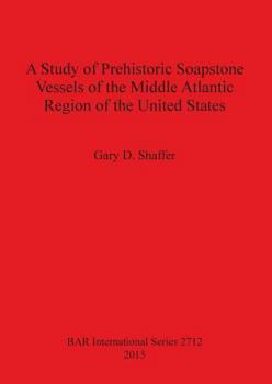 A Study of Prehistoric Soapstone Vessels of the Middle Atlantic Region of the United States