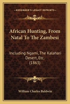 Paperback African Hunting, From Natal To The Zambesi: Including Ngami, The Kalahari Desert, Etc. (1863) Book