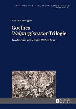 Hardcover Goethes Walpurgisnacht-Trilogie: Heidentum, Teufeltum, Dichtertum [German] Book