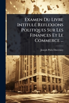 Examen Du Livre IntitulÃ(c) Reflexions Politiques Sur Les Finances Et Le Commerce ... (French Edition)