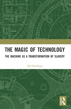 Paperback The Magic of Technology: The Machine as a Transformation of Slavery Book