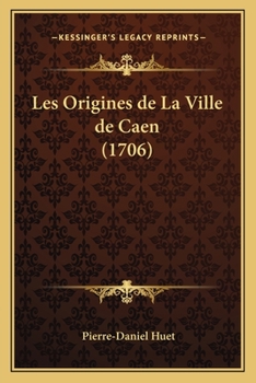 Paperback Les Origines de La Ville de Caen (1706) [French] Book