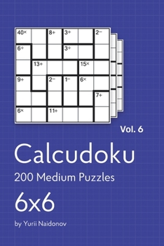 Paperback Calcudoku: 200 Medium Puzzles 6x6 vol. 6 Book