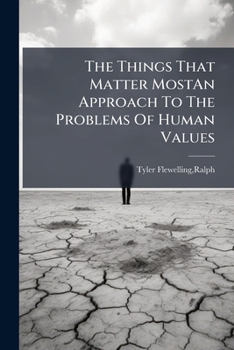 Paperback The Things That Matter MostAn Approach To The Problems Of Human Values Book