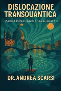 Dislocazione Transquantica: Quando il mondo si sveglia e vuole parlare con te (Italian Edition)