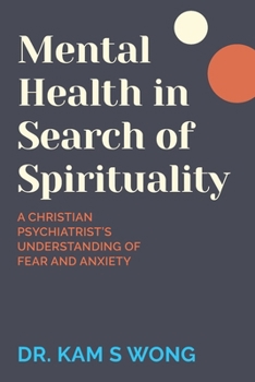 Mental Health in Search of Spirituality: A Christian Psychiatrist's Understanding of Fear and Anxiety