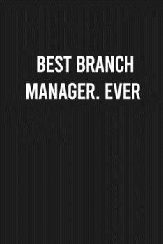 Paperback Best Branch Manager. Ever: Lined Blank Journal Notebook (Funny Office Journals) Book