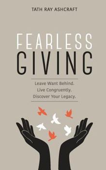 Paperback Fearless Giving: Leave want behind. Live congruently. Discover your legacy. Book