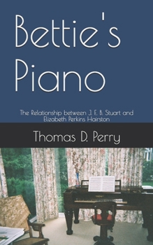 Bettie's Piano: The Relationship between J. E. B. Stuart and Elizabeth Perkins Hairston