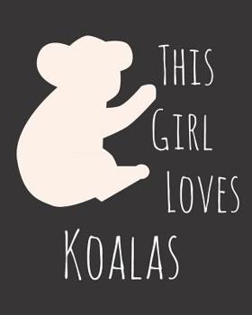 Paperback This Girl Loves Koalas: Fun Koala Sketchbook for Drawing, Doodling and Using Your Imagination! Book