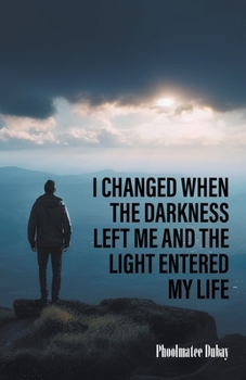 Paperback I Changed When The Darkness Left Me And The Light Entered My Life Book