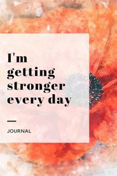 Paperback I'm Getting Stronger Every Day Journal: A Notebook with 100 Positive Prompts to Help You Find Peace from Anxiety and Depression Book