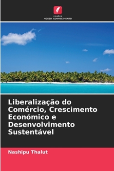 Paperback Liberalização do Comércio, Crescimento Económico e Desenvolvimento Sustentável [Portuguese] Book