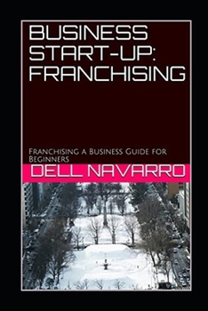 Paperback Business Start-Up: FRANCHISING: Franchising a Business Guide for Beginners Book