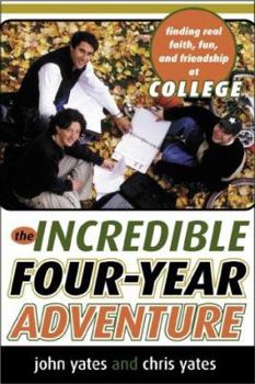 Paperback The Incredible Four-Year Adventure: Finding Real Faith, Fun, and Friendship at College Book