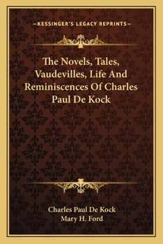 Paperback The Novels, Tales, Vaudevilles, Life And Reminiscences Of Charles Paul De Kock Book