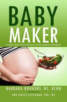 Paperback Baby Maker: A Complete Guide to Holistic Nutrition for Fertility, Conception, and Pregnancy Book