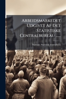 Paperback Arbeidsmarkedet Udgivet Af Det Statistiske Centralbureau ...... [Norwegian] Book