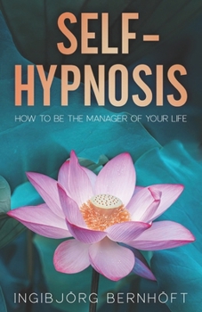 Paperback Self-Hypnosis: How To Be the Manager of Your Life Book