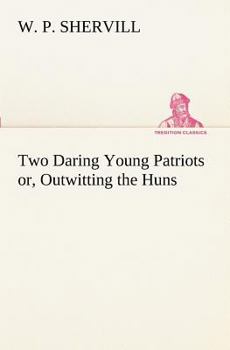 Paperback Two Daring Young Patriots or, Outwitting the Huns Book