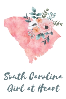 Paperback South Carolina Girl at Heart: Pink Watercolor State Outline with Pretty Flowers Detail Blank Lined Journal Book