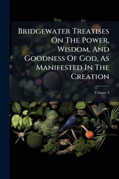 Bridgewater Treatises On The Power, Wisdom, And Goodness Of God, As Manifested In The Creation, Volume 4