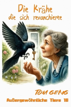 Gute-Nacht-Geschichten für Kinder:Die Krähe, die sich revanchierte: Außergewöhnliche Tiere 18 (German Edition)