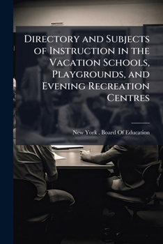 Paperback Directory and Subjects of Instruction in the Vacation Schools, Playgrounds, and Evening Recreation Centres Book