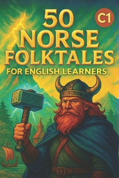50 Norse Folktales for English Learners (C1): Myths, Legends, and Vocabulary Practice for Advanced English Students
